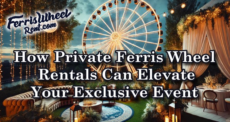 Exclusive Private Ferris Wheel