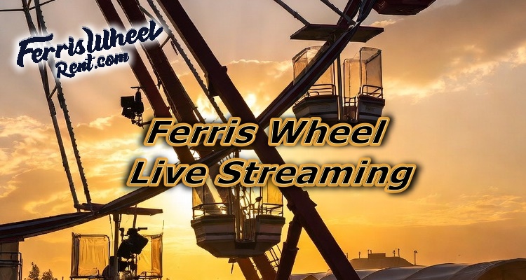 Live Streaming Ferris Wheels